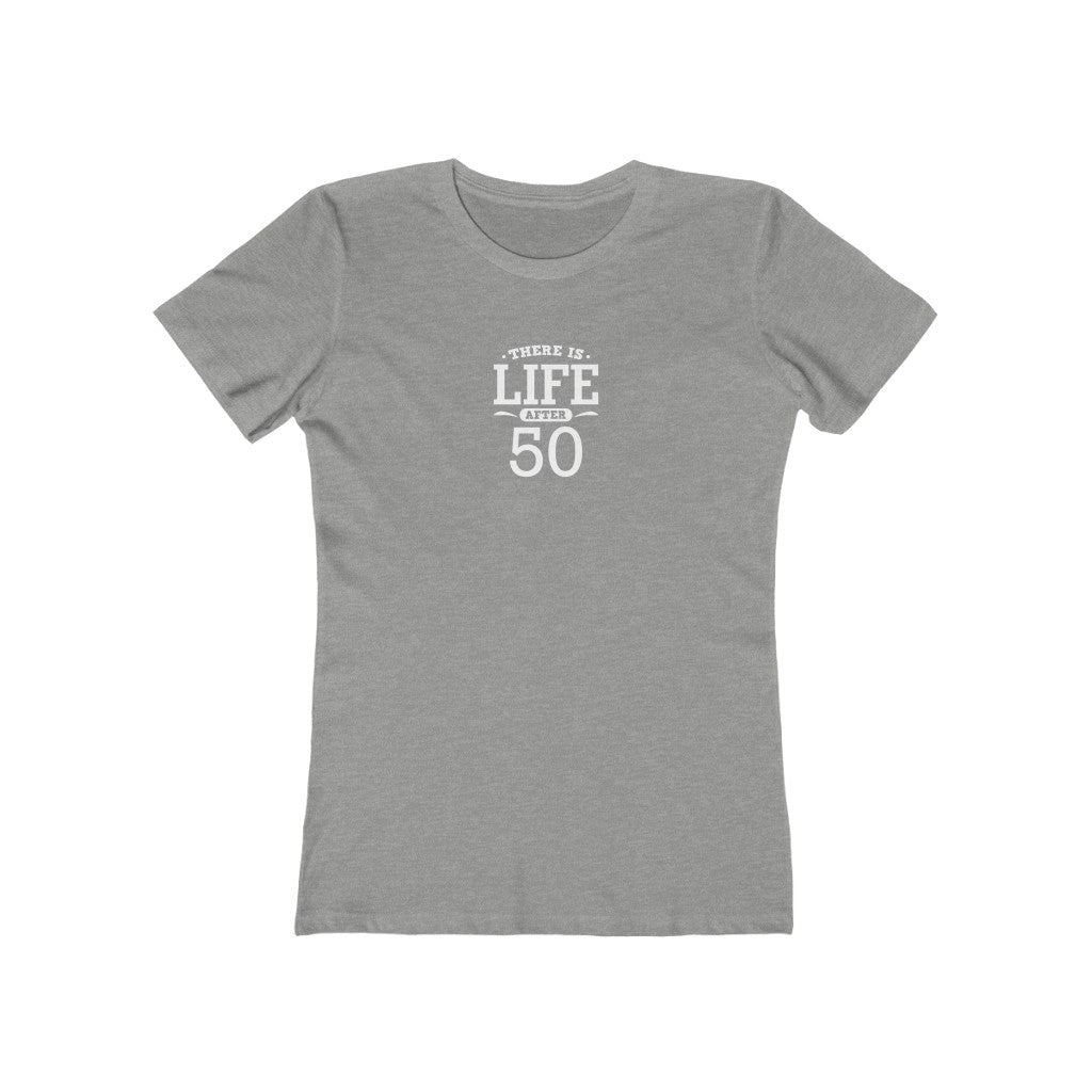 "There is Life After 50"" 100% Cotton Women's Boyfriend T-Shirt