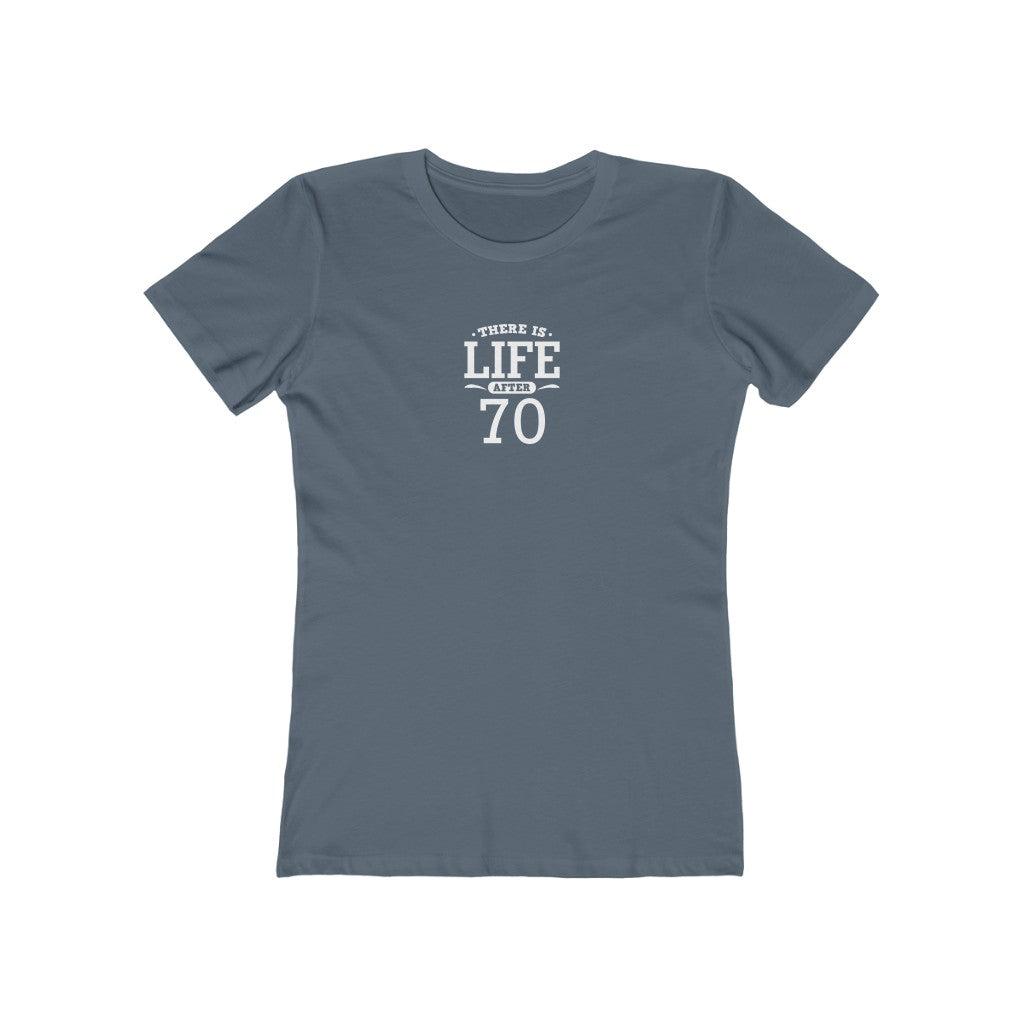 "There is Life After 70"" 100% Cotton Women's Boyfriend T-Shirt