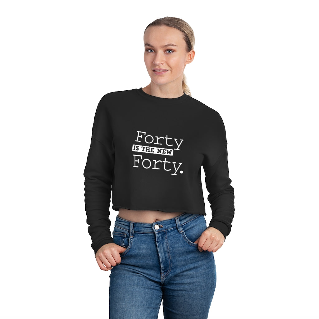 "Forty IS The New Forty" Women's Cropped Sweatshirt