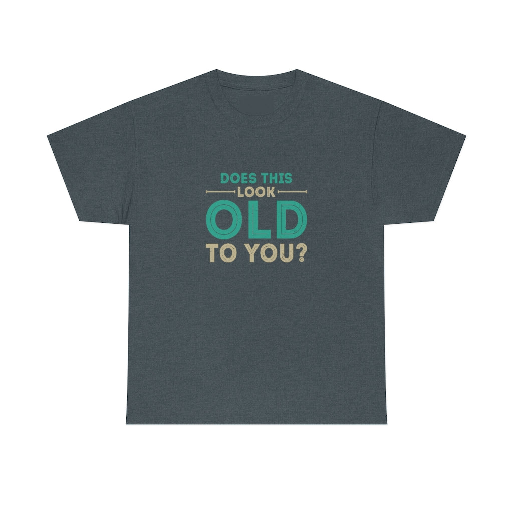 "Does this Look Old to You?" 100% Cotton T-Shirt (Unisex)
