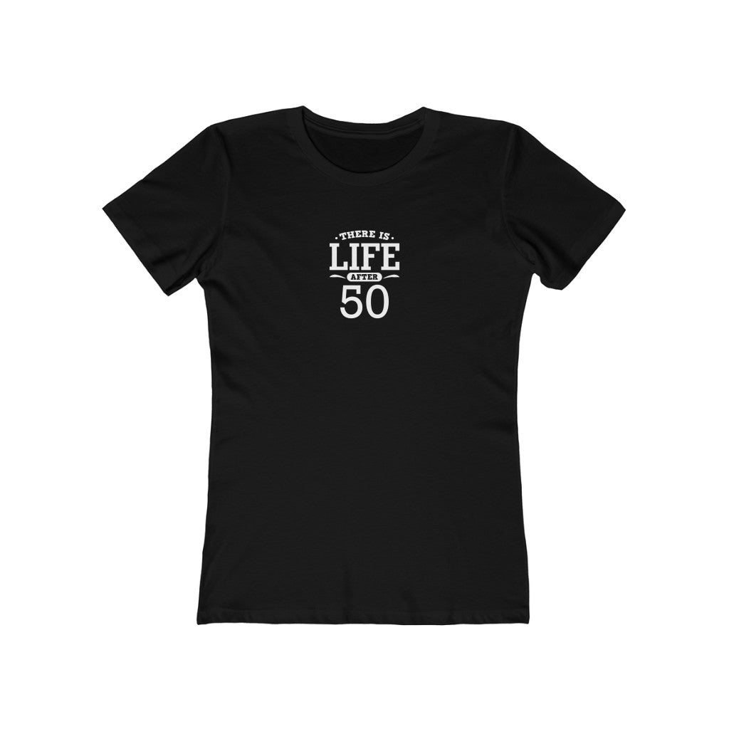 "There is Life After 50"" 100% Cotton Women's Boyfriend T-Shirt