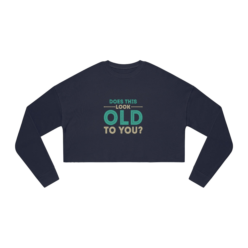 "Does This Look Old To You?" Women's Cropped Sweatshirt