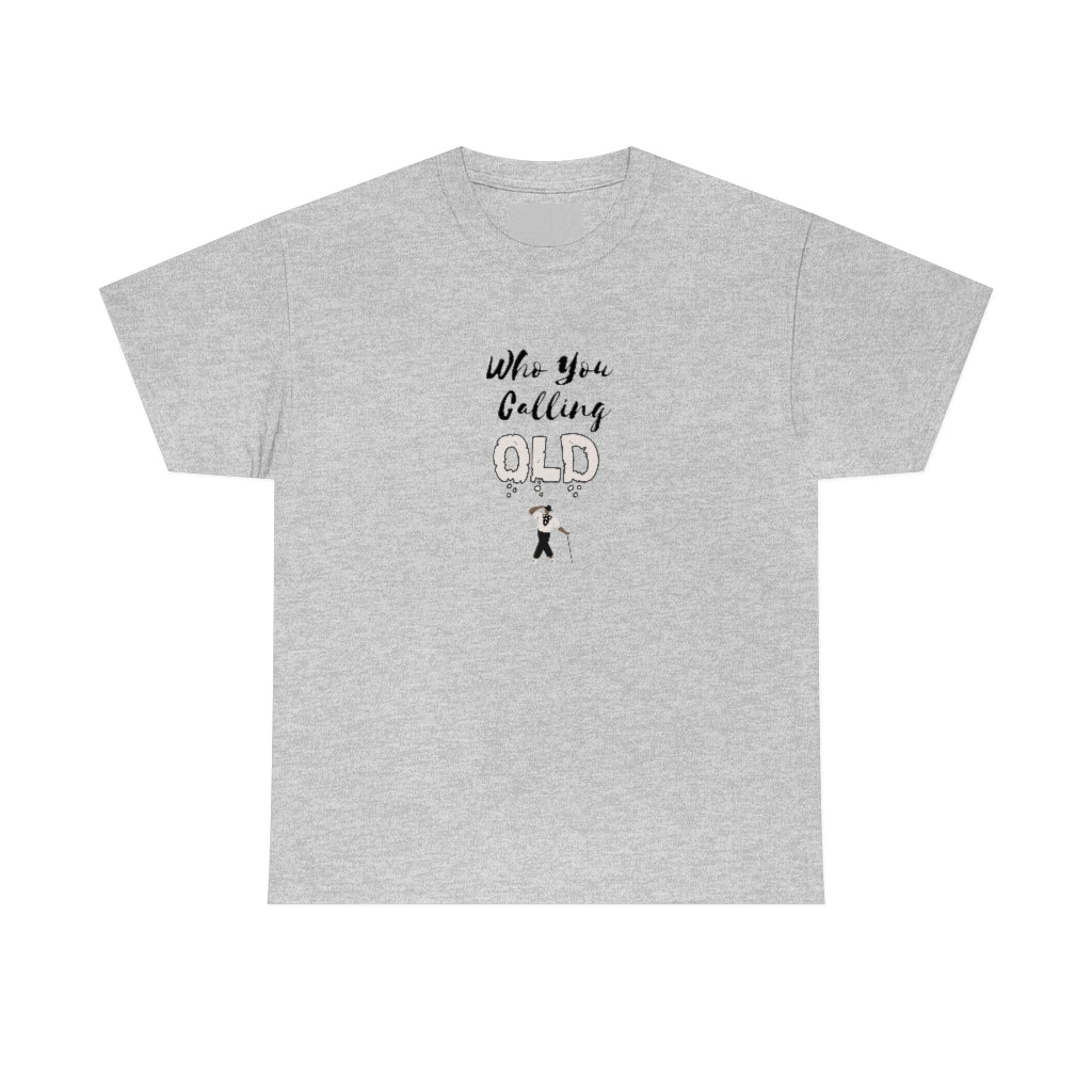 "Who You Calling Old" 100% Cotton T-Shirt (Unisex)
