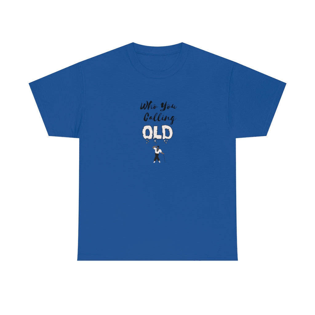 "Who You Calling Old" 100% Cotton T-Shirt (Unisex)