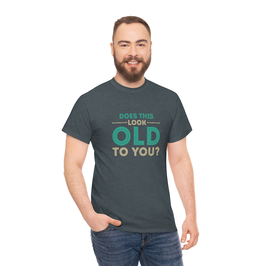 "Does this Look Old to You?" 100% Cotton T-Shirt (Unisex)