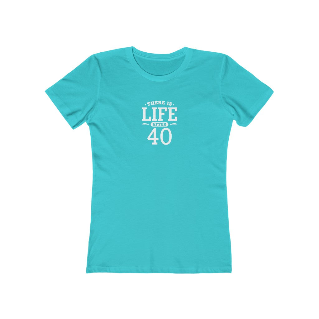 "There is Life After 40" 100% Cotton Women's Boyfriend T-Shirt
