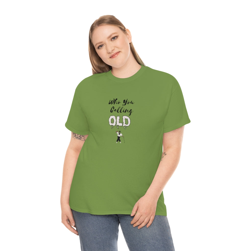 "Who You Calling Old" 100% Cotton T-Shirt (Unisex)