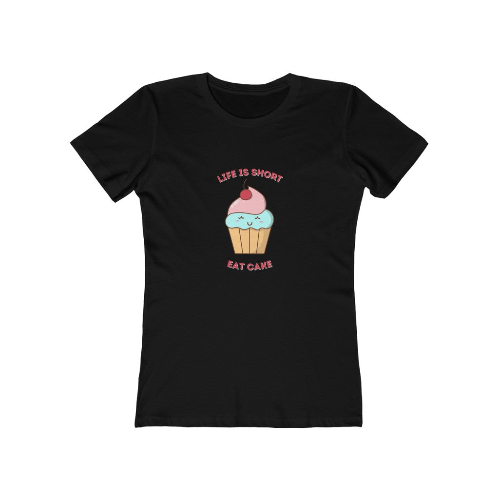 "Life Is Short, Eat Cake" "100% Cotton Women's Boyfriend T-Shirt