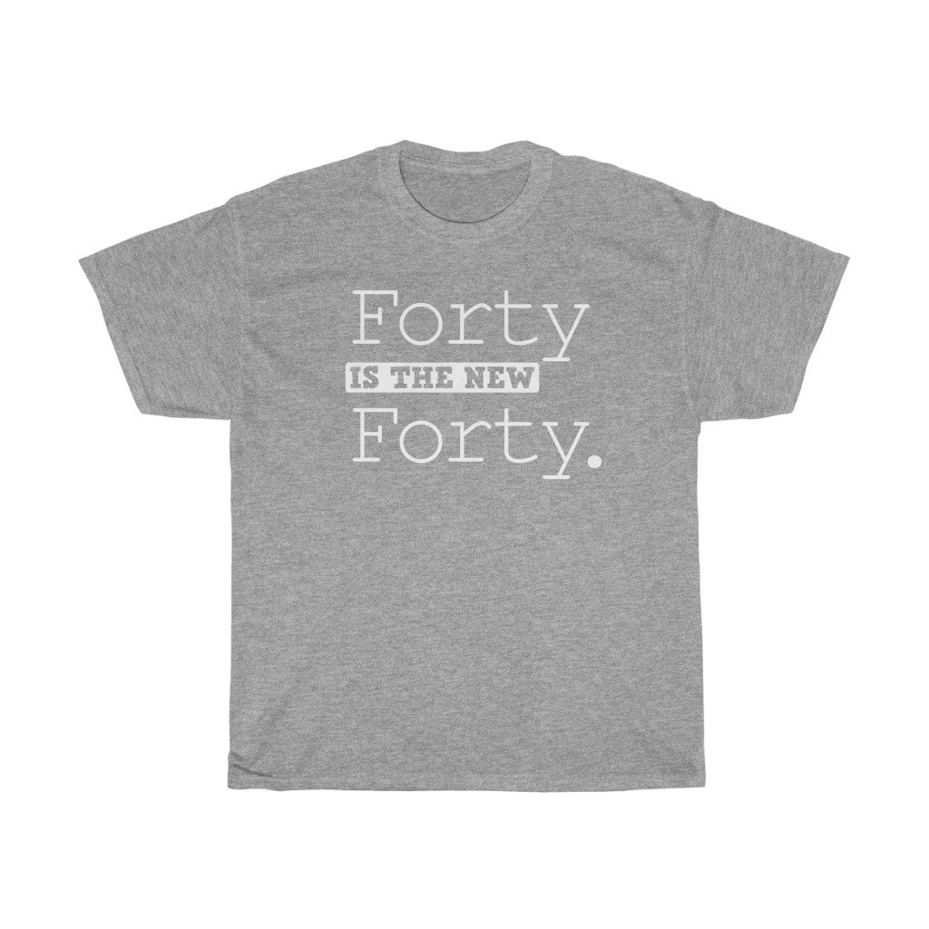 "Forty is the New Forty" 100% Cotton T-Shirt