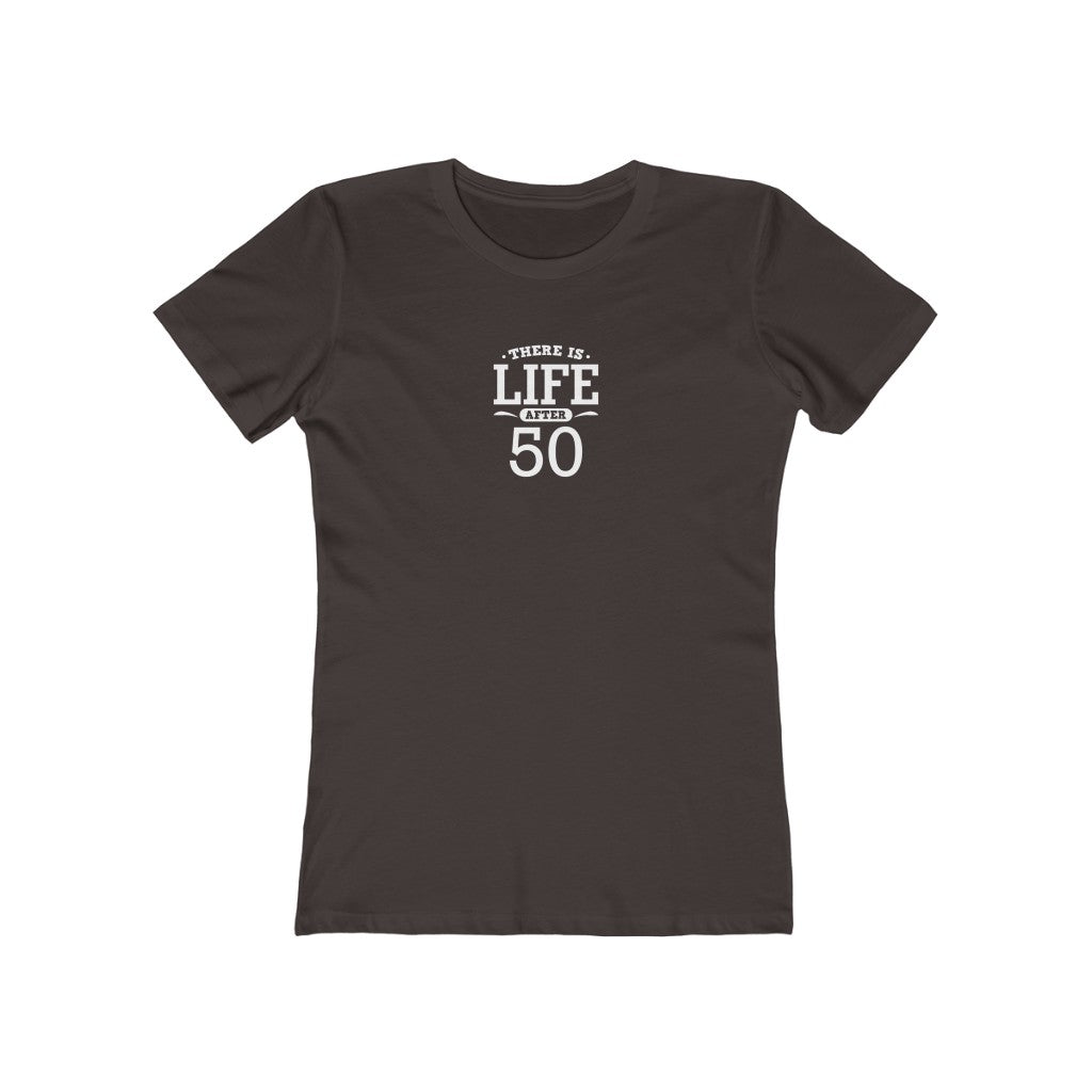 "There is Life After 50"" 100% Cotton Women's Boyfriend T-Shirt