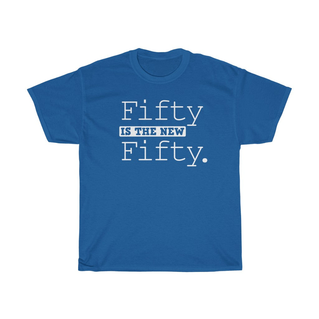 "Fifty is the New Fifty" 100% Cotton Heavy T-Shirt