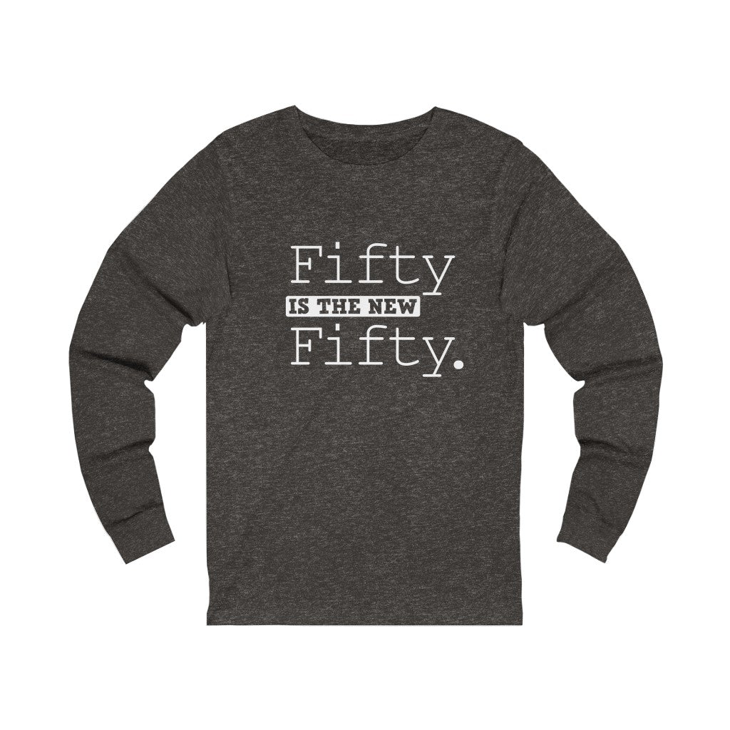 "Fifty IS The New Fifty" 100% Cotton Long Sleeve Crew Neck T-Shirt