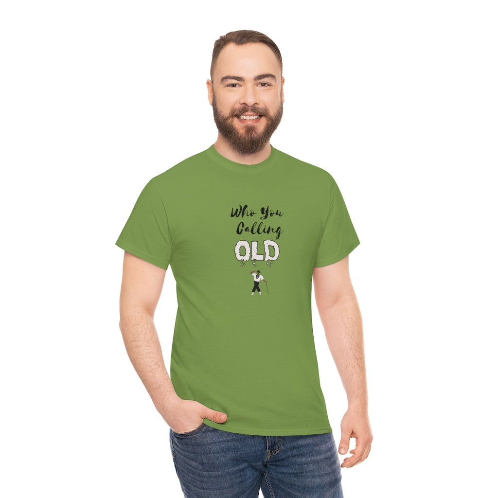 "Who You Calling Old" 100% Cotton T-Shirt (Unisex)