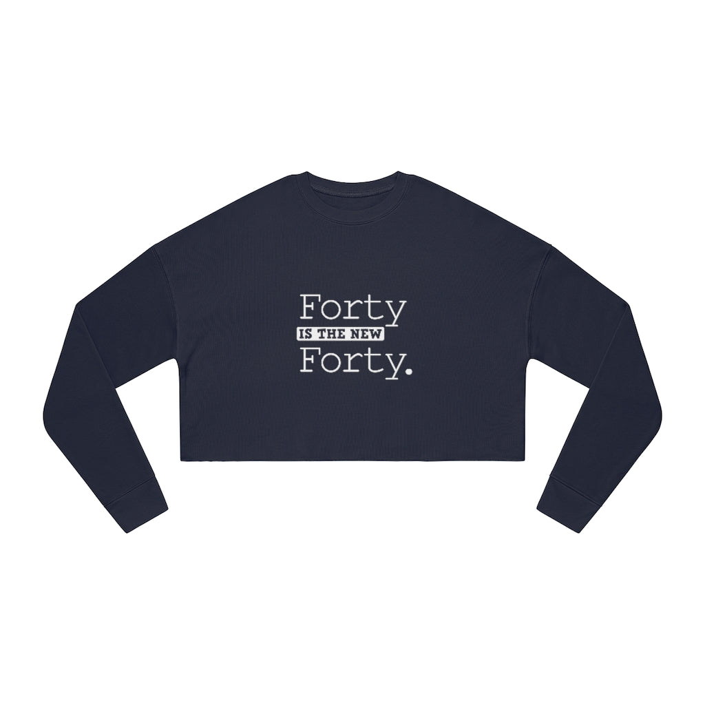 "Forty IS The New Forty" Women's Cropped Sweatshirt