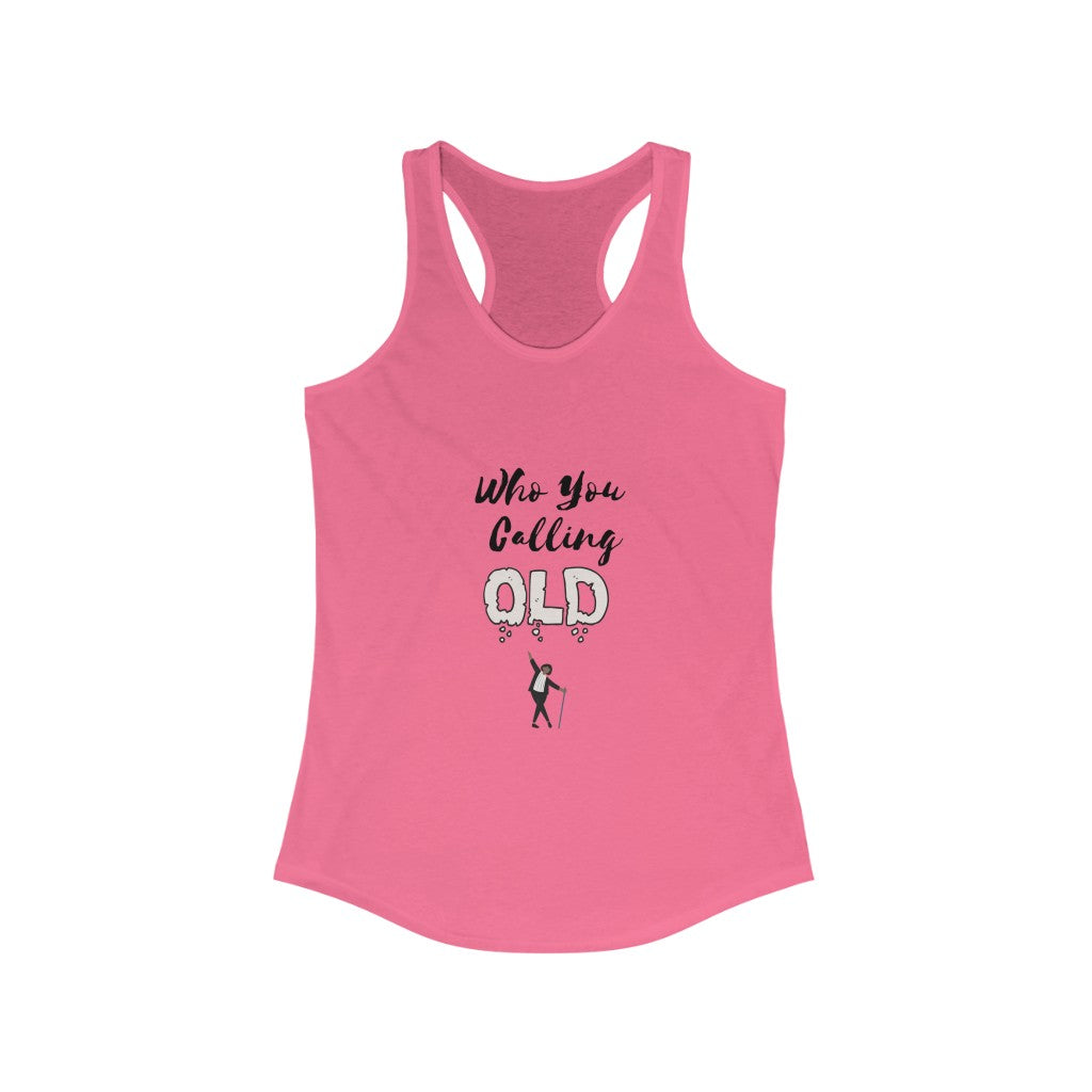 "Who You Calling Old" Women's Racerback Tank