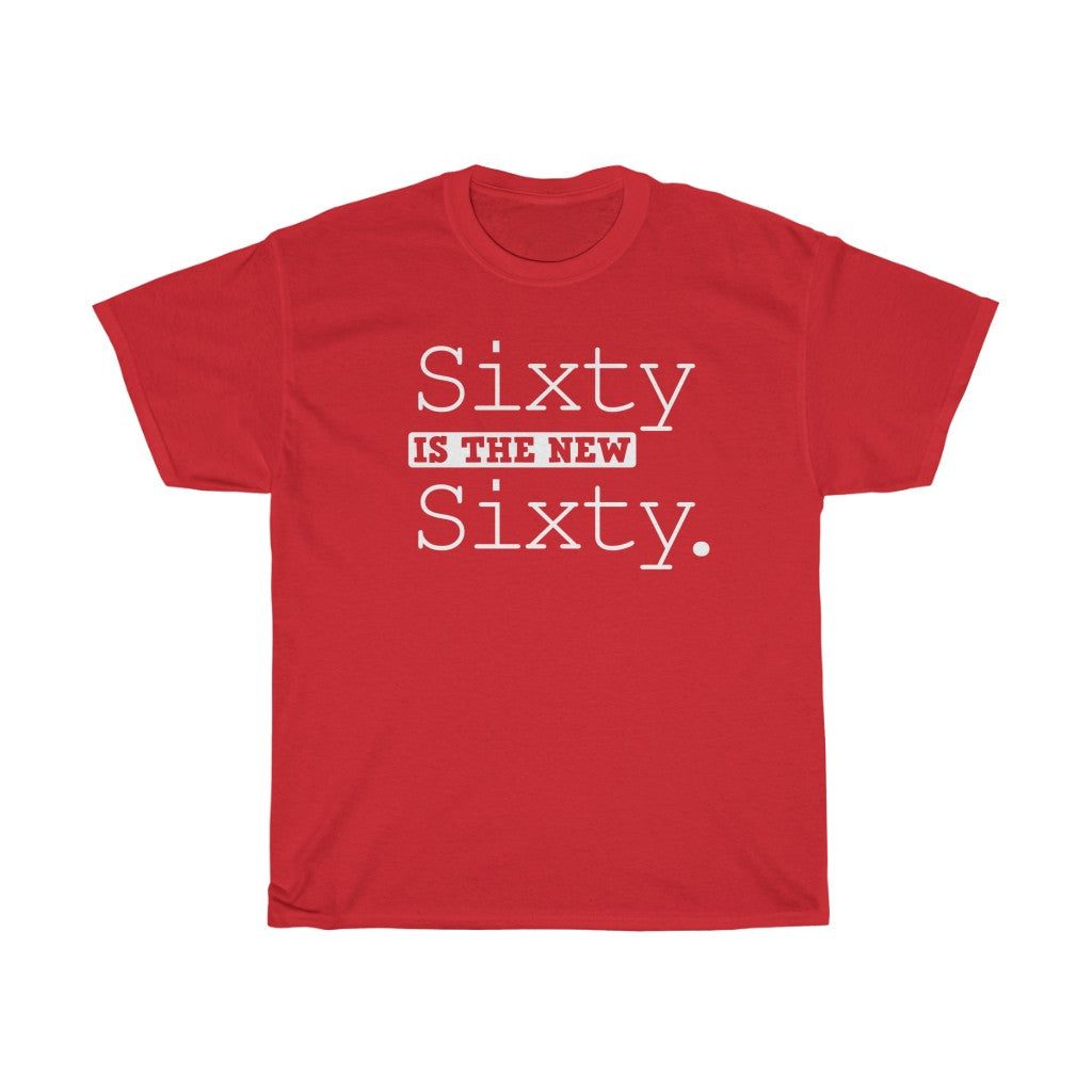 "Sixty is the New Sixty" 100% Cotton Heavy T-Shirt