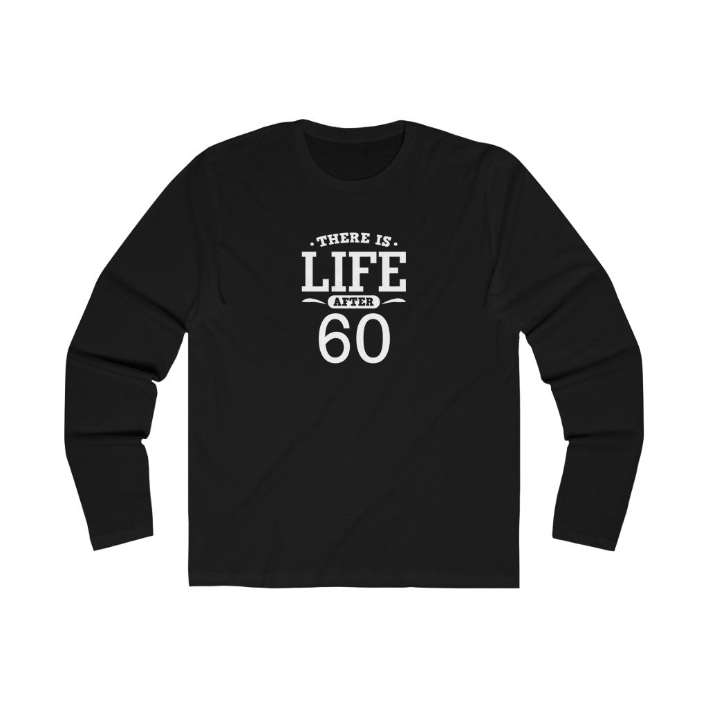 "There Is Life After 60" 100% Cotton Men's Long Sleeve Crew Neck T-Shirt