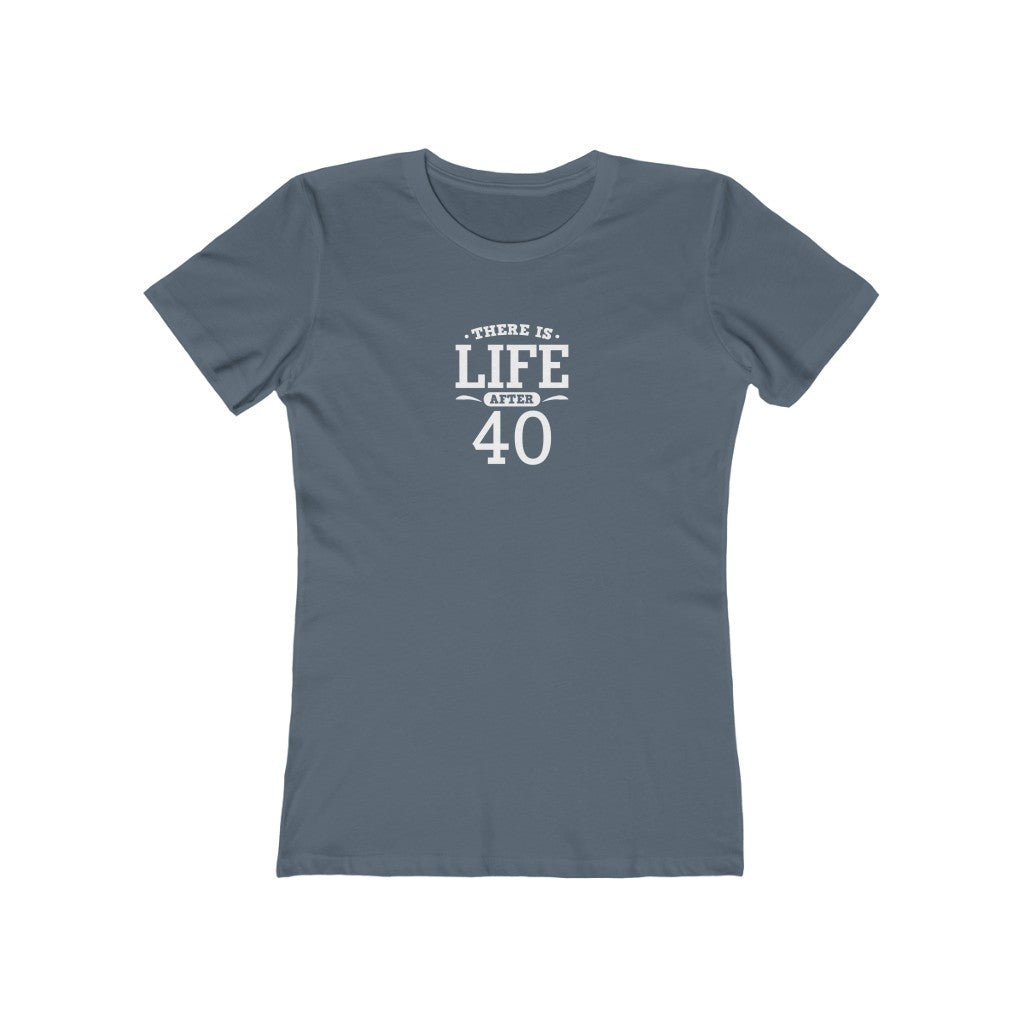 "There is Life After 40" 100% Cotton Women's Boyfriend T-Shirt