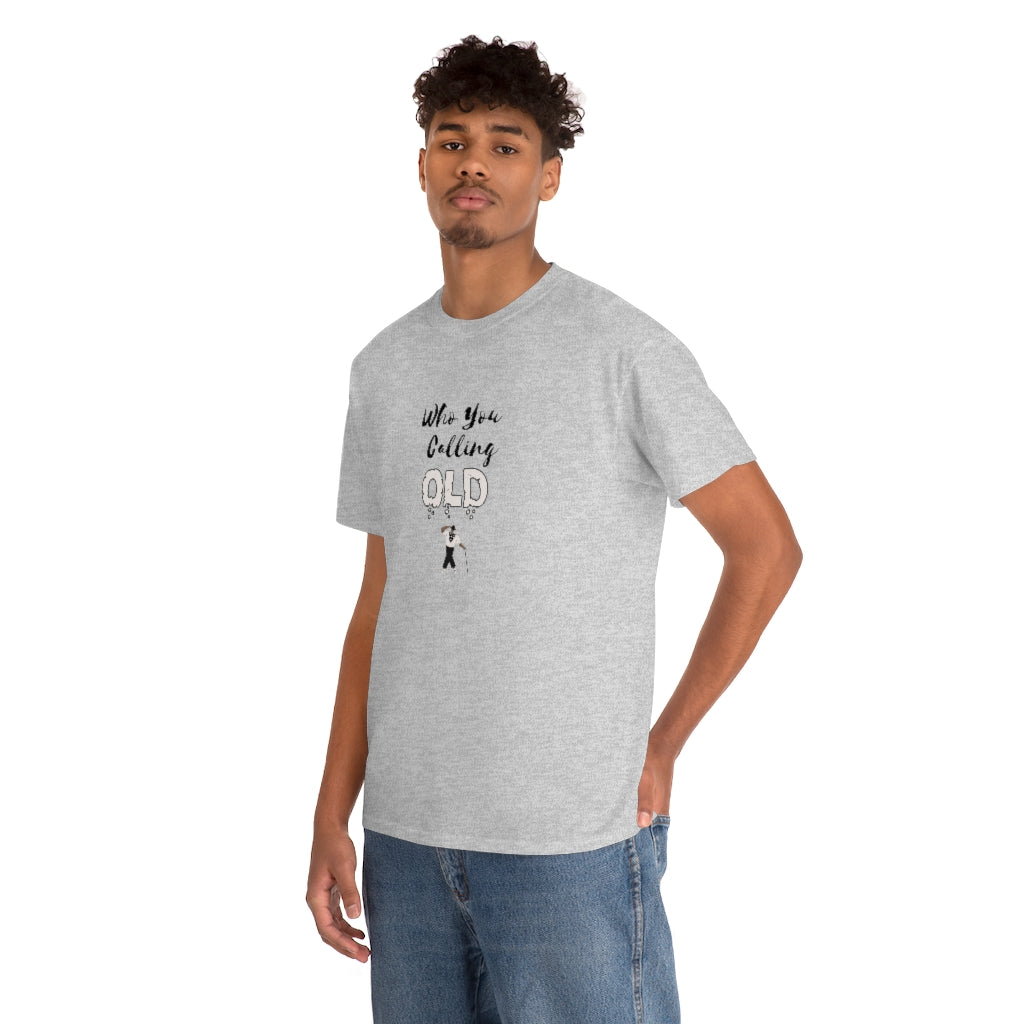 "Who You Calling Old" 100% Cotton T-Shirt (Unisex)