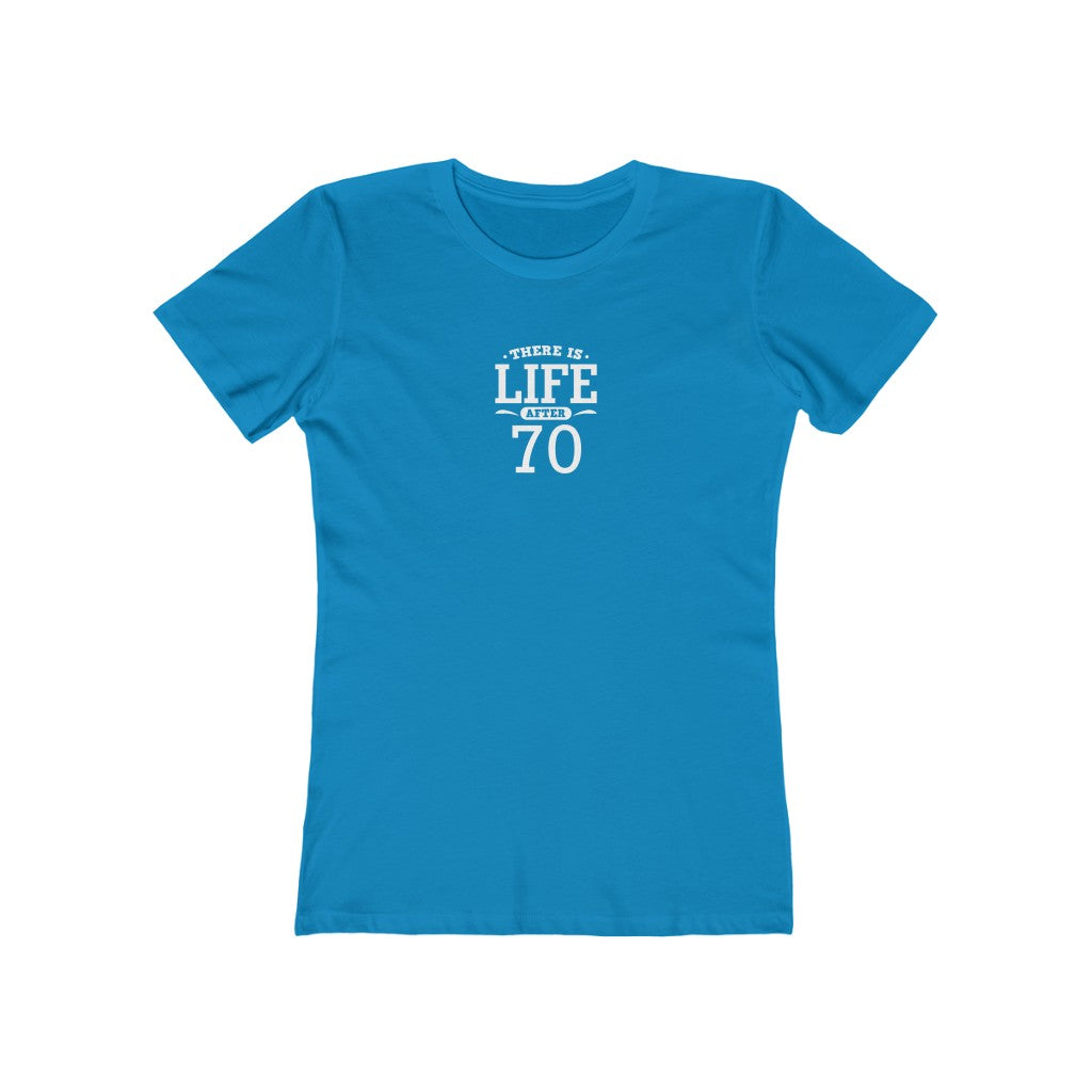 "There is Life After 70"" 100% Cotton Women's Boyfriend T-Shirt