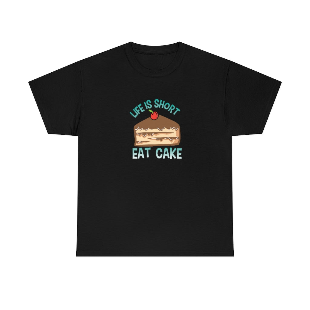 "Life Is Short, Eat Cake" 100% Cotton Adult T-Shirt (Unisex)