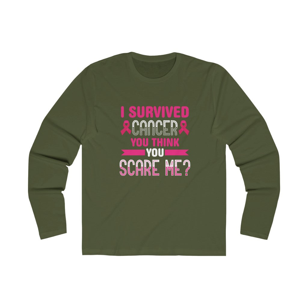"I Survived Cancer. You Think You Scare Me?" 100% Cotton Long Sleeve Crew Neck T-Shirt