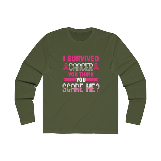"I Survived Cancer. You Think You Scare Me?" 100% Cotton Long Sleeve Crew Neck T-Shirt