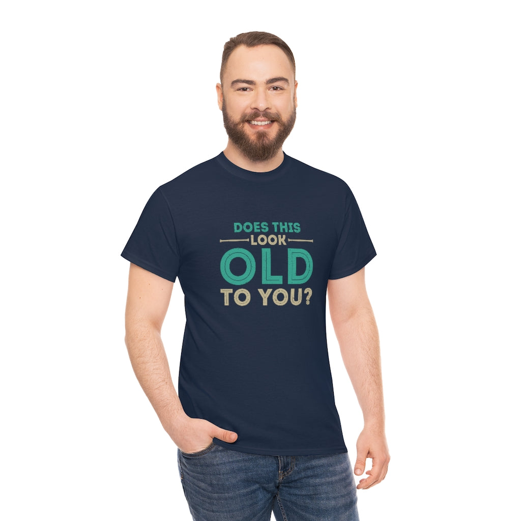 "Does this Look Old to You?" 100% Cotton T-Shirt (Unisex)