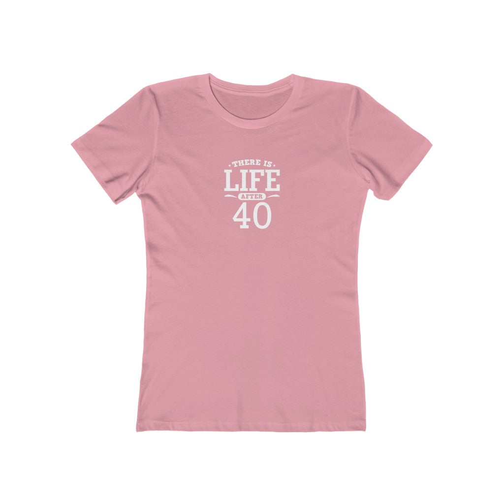 "There is Life After 40" 100% Cotton Women's Boyfriend T-Shirt