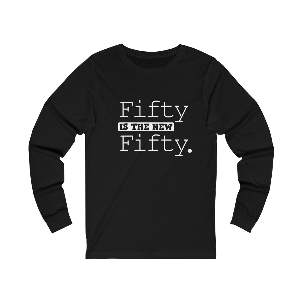 "Fifty IS The New Fifty" 100% Cotton Long Sleeve Crew Neck T-Shirt
