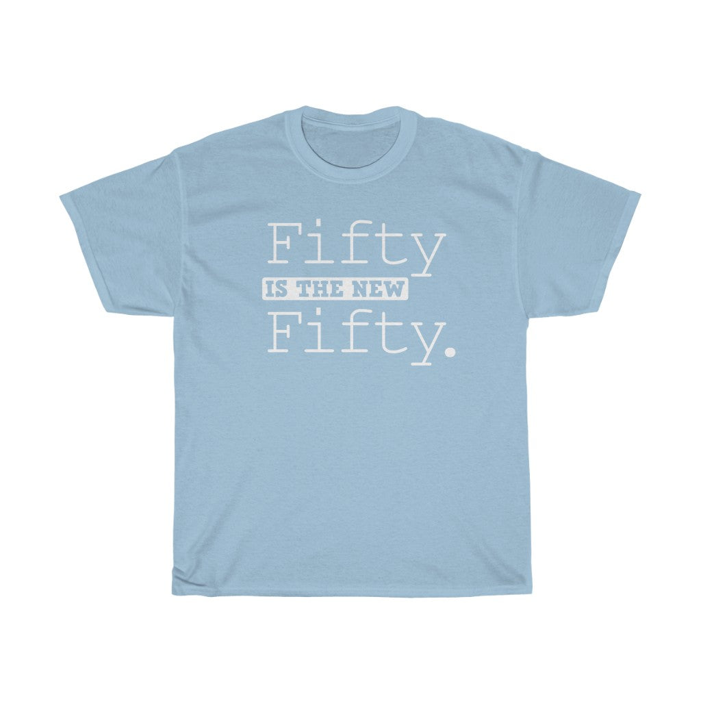 "Fifty is the New Fifty" 100% Cotton Heavy T-Shirt