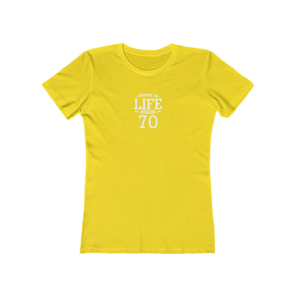 "There is Life After 70"" 100% Cotton Women's Boyfriend T-Shirt