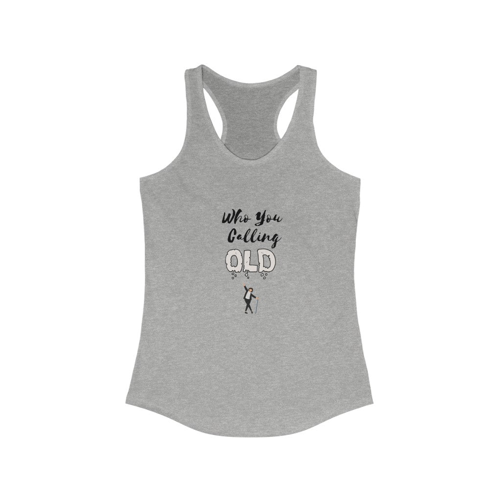 "Who You Calling Old" Women's Racerback Tank