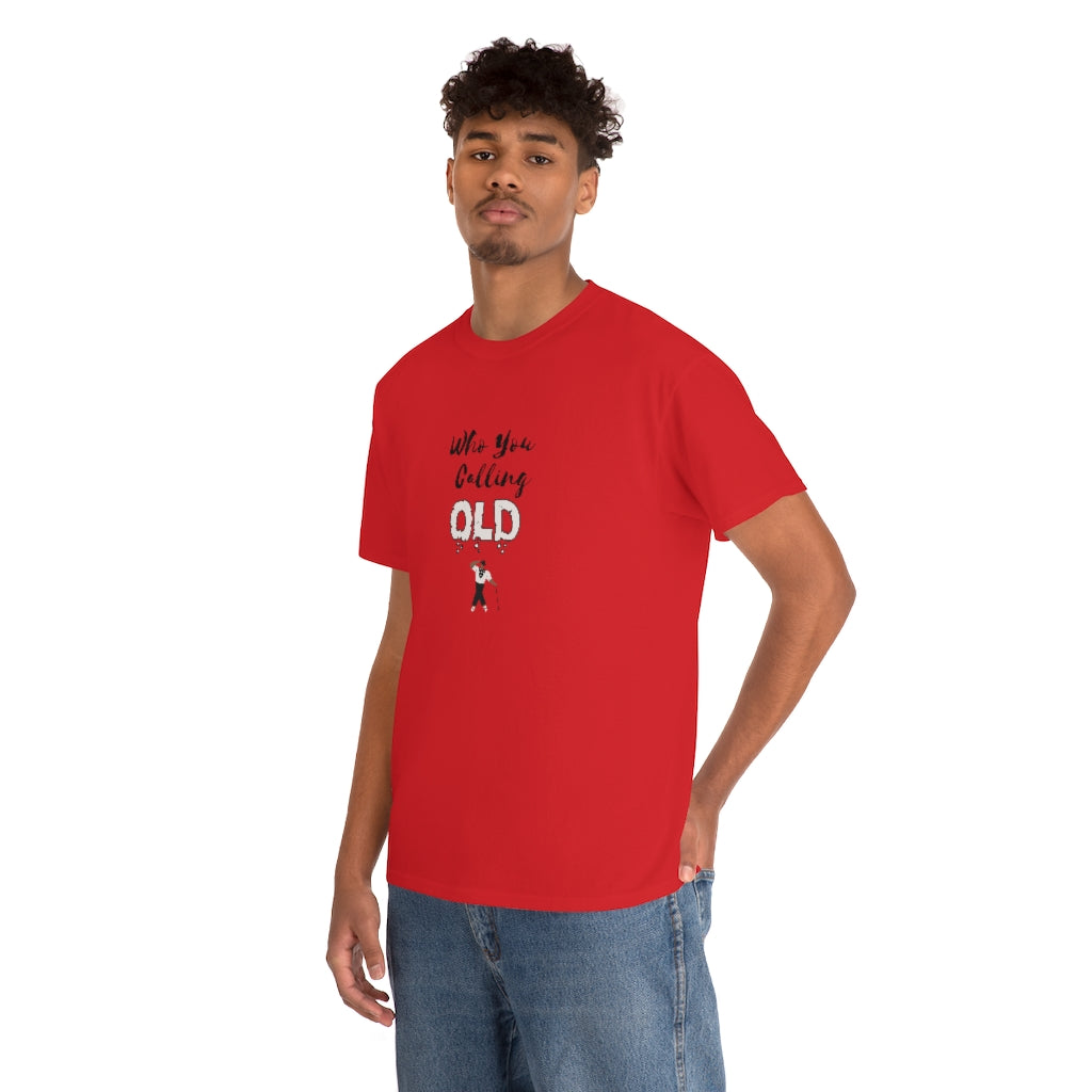 "Who You Calling Old" 100% Cotton T-Shirt (Unisex)