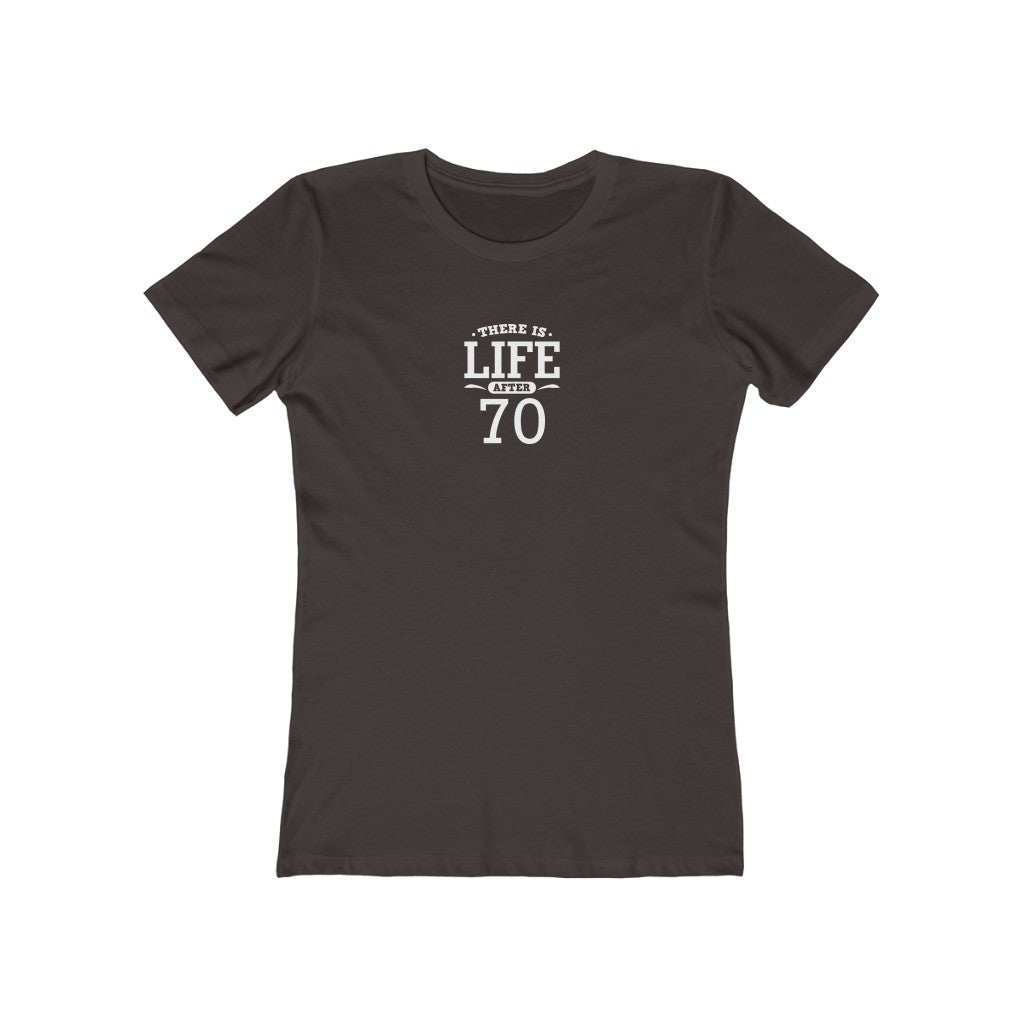 "There is Life After 70"" 100% Cotton Women's Boyfriend T-Shirt