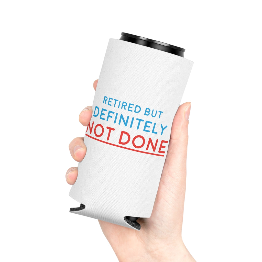 "Retired But Definitely Not Done" White Beer and Soda Can Cooler