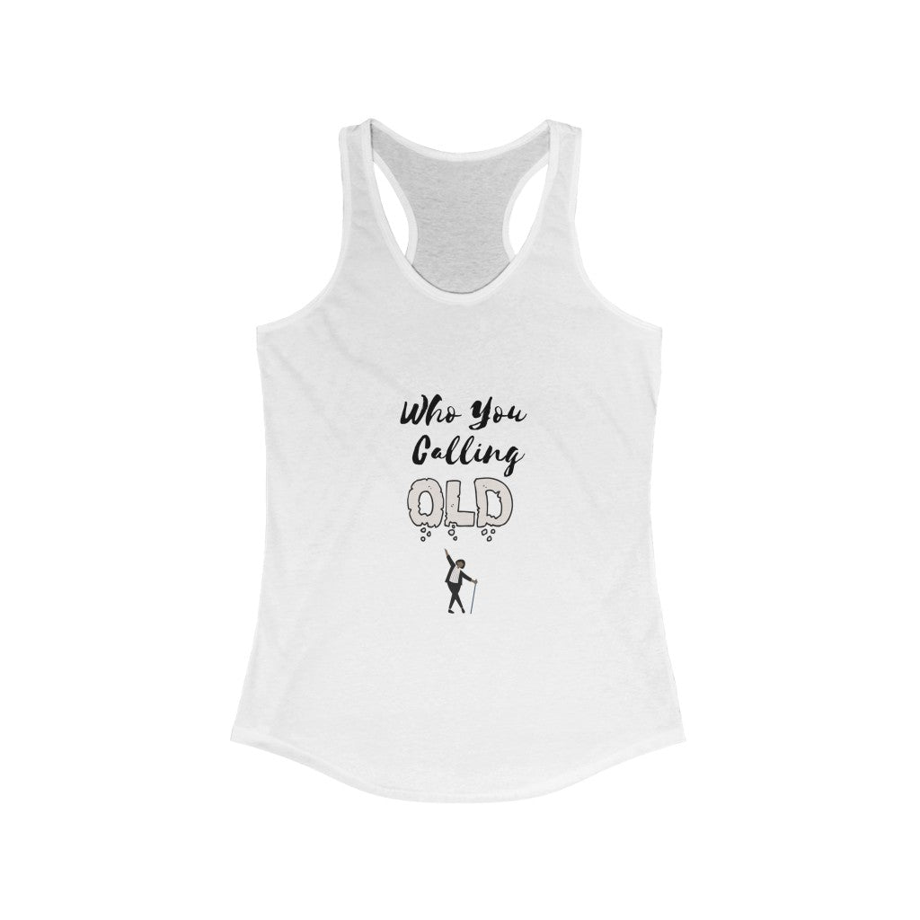 "Who You Calling Old" Women's Racerback Tank