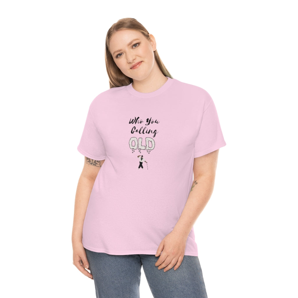 "Who You Calling Old" 100% Cotton T-Shirt (Unisex)