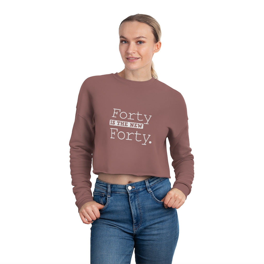 "Forty IS The New Forty" Women's Cropped Sweatshirt