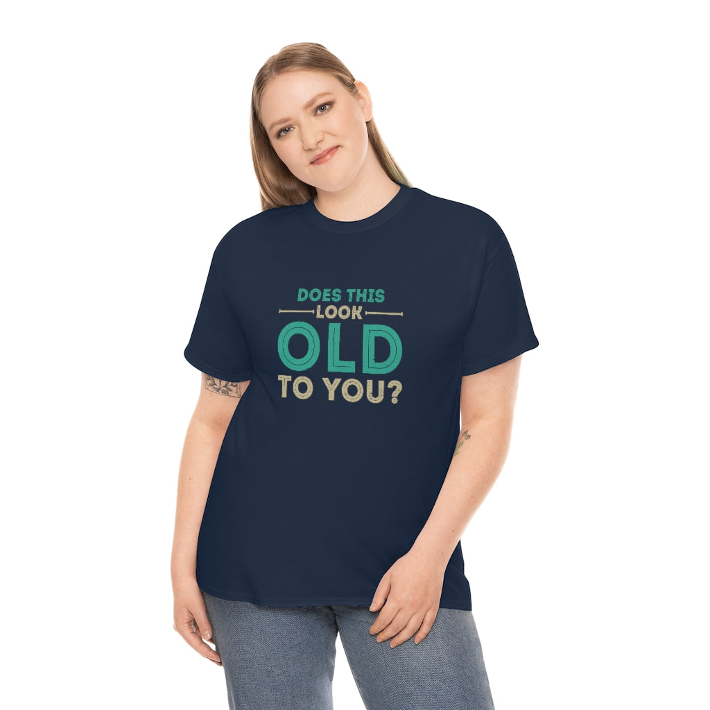 "Does this Look Old to You?" 100% Cotton T-Shirt (Unisex)