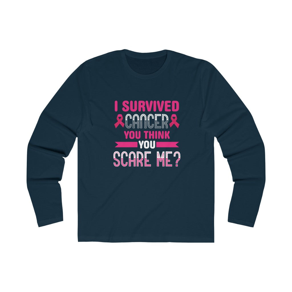 "I Survived Cancer. You Think You Scare Me?" 100% Cotton Long Sleeve Crew Neck T-Shirt