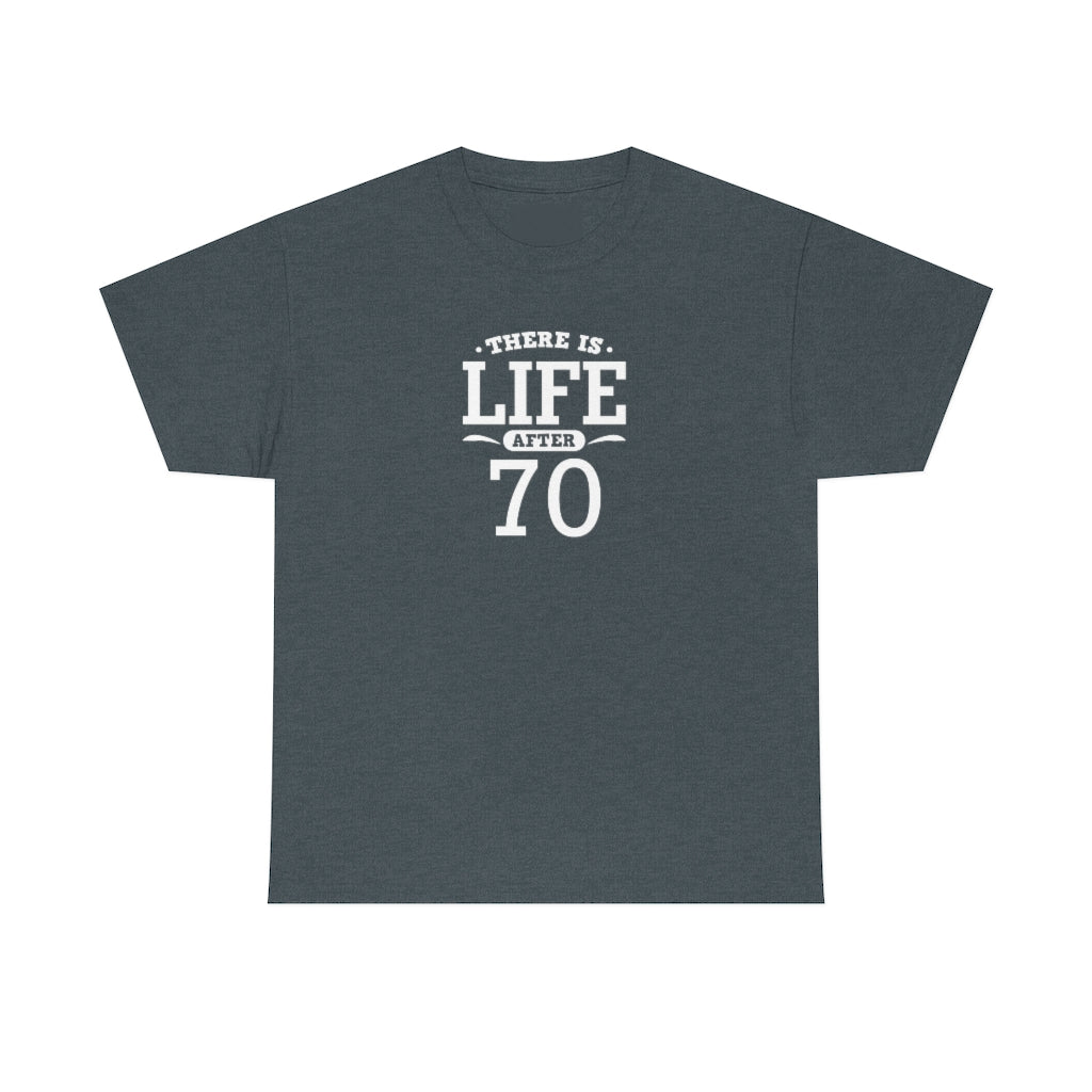 "There is Life After 70" 100% Cotton T-Shirt (Unisex)