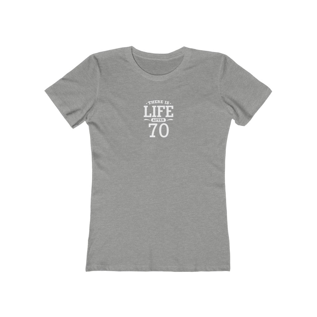 "There is Life After 70"" 100% Cotton Women's Boyfriend T-Shirt