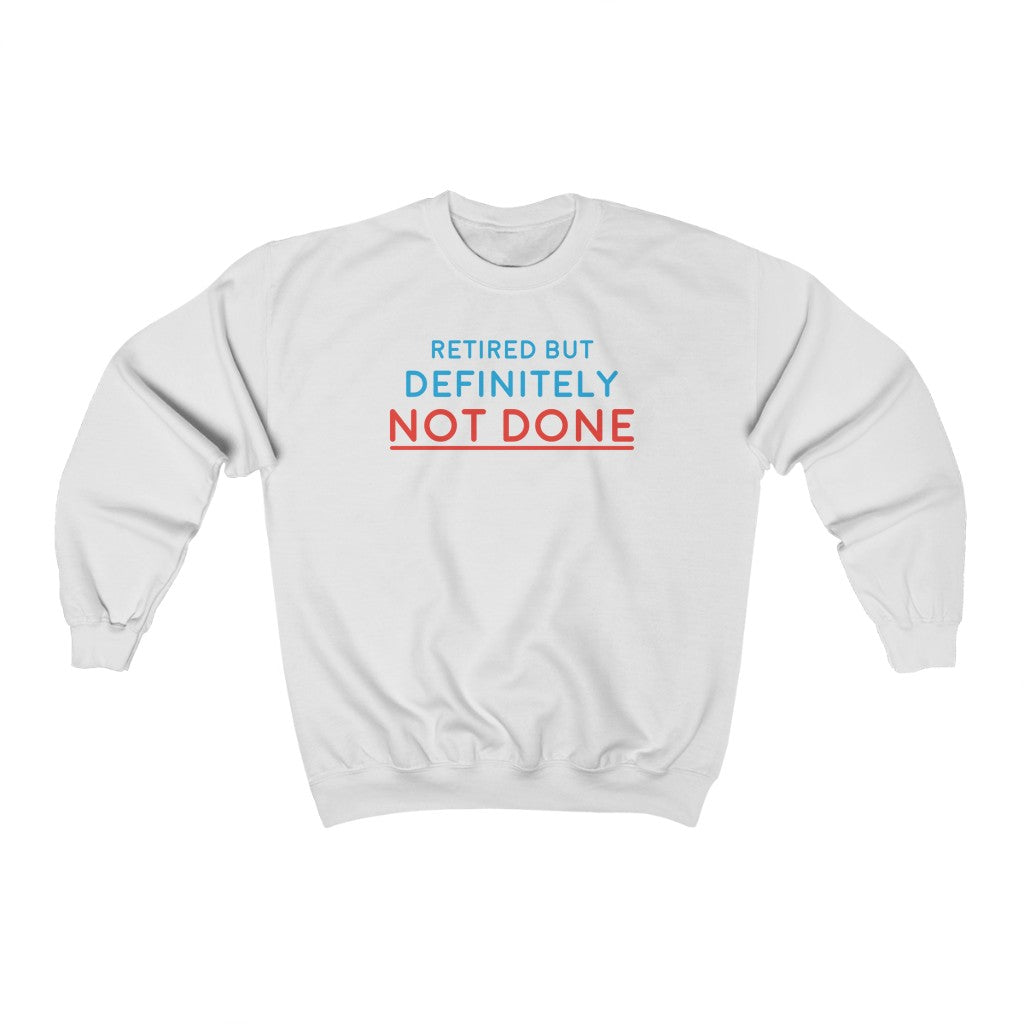 "Retired But Definitely Not Done" Heavy Blend™ Crewneck Sweatshirt (Unisex)