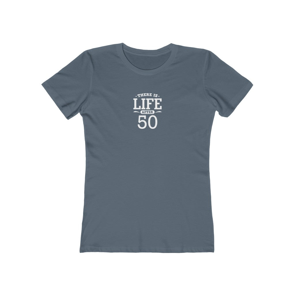 "There is Life After 50"" 100% Cotton Women's Boyfriend T-Shirt