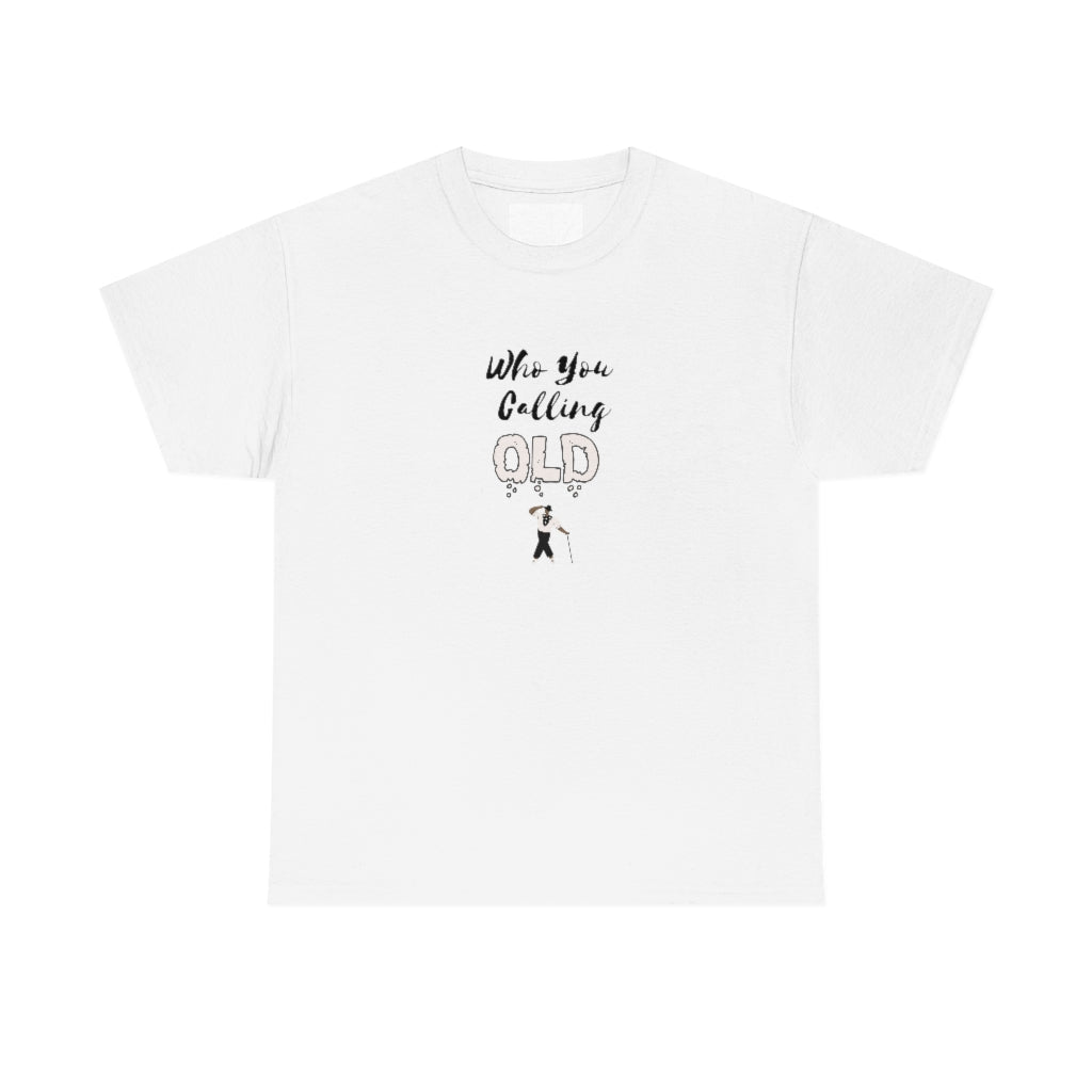 "Who You Calling Old" 100% Cotton T-Shirt (Unisex)