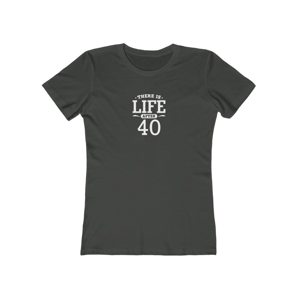 "There is Life After 40" 100% Cotton Women's Boyfriend T-Shirt