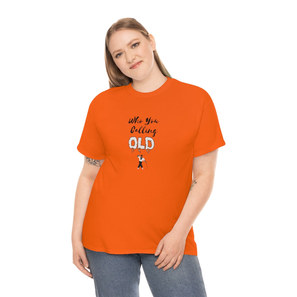 "Who You Calling Old" 100% Cotton T-Shirt (Unisex)
