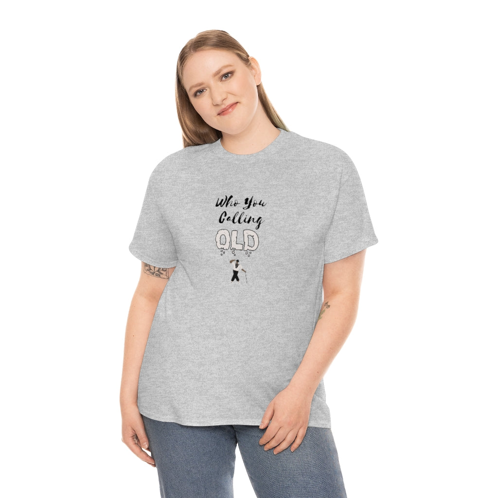 "Who You Calling Old" 100% Cotton T-Shirt (Unisex)