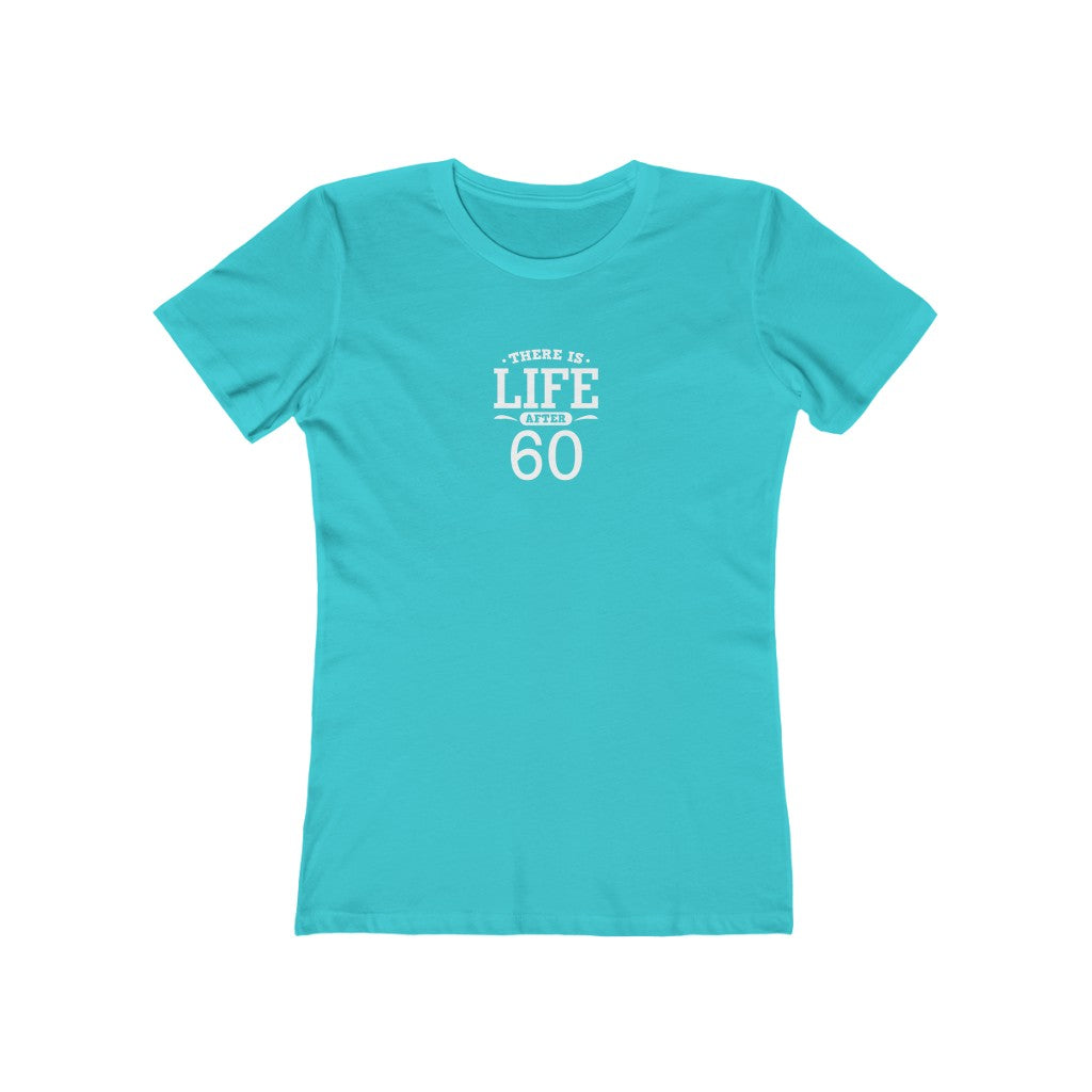 "There is Life After 60"" 100% Cotton Women's Boyfriend T-Shirt